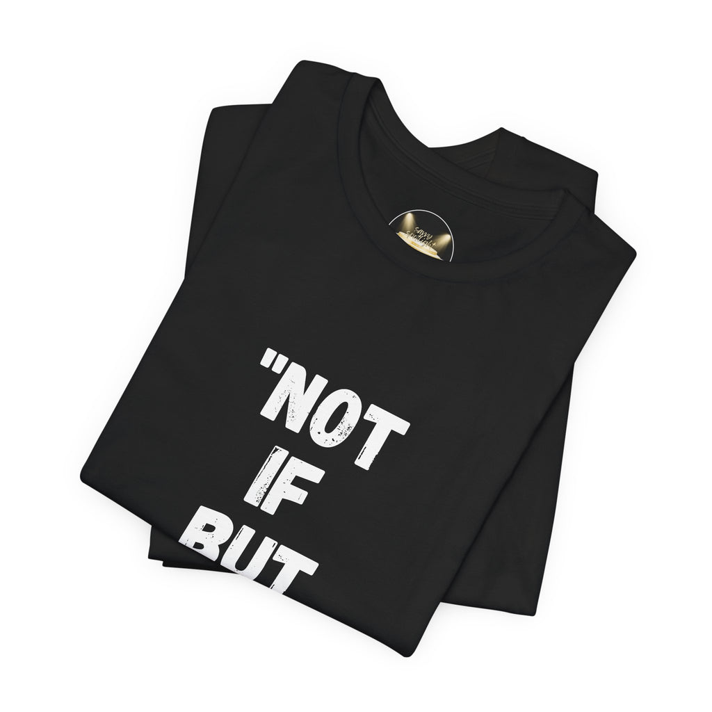 Not If But When... T-Shirt
