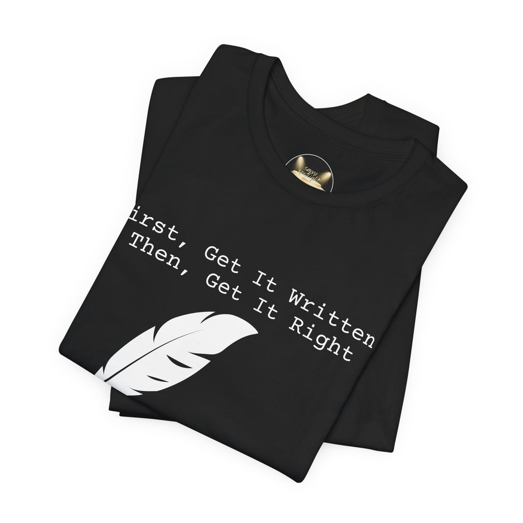 First, Get It Written. Then, Get It Right Writer Film Crew Tee